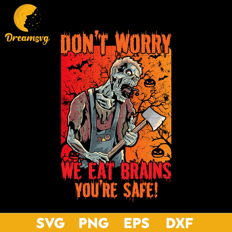 Don't worry we eat brains you're safe svg, Halloween svg, png, dxf, eps digital file.