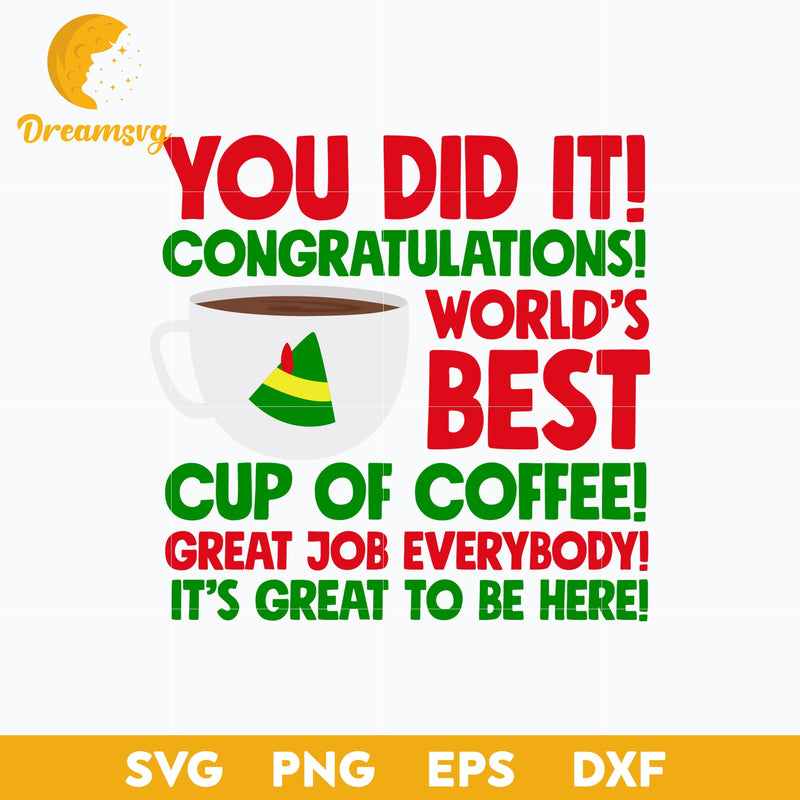 You Did It ! Worlds Best Cup Of Coffee SVG, Christmas SVG