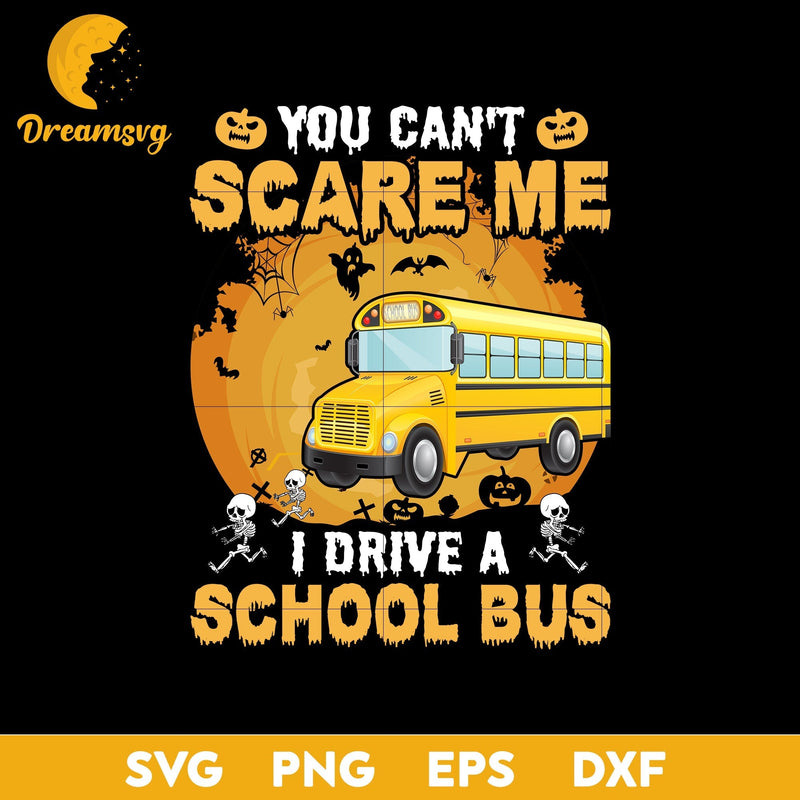 You can't Scare me i drive a school bus  svg, Halloween svg, png, dxf, eps digital file.