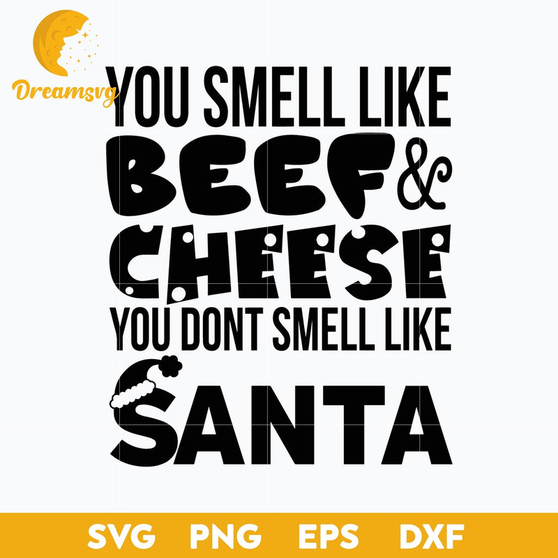 You Smell Like Beef & Cheese You Dont Smell Like Santa  SVG, Christmas SVG.