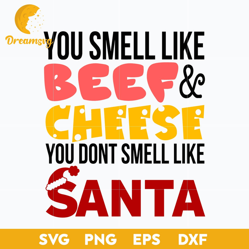 You Smell Like Beef & Cheese You Dont Smell Like Santa Christmas SVG.