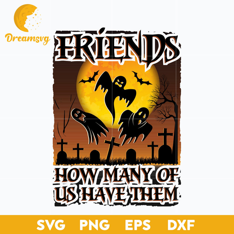 Friends halloween how many of us have them svg, Halloween svg, png, dxf, eps digital file.