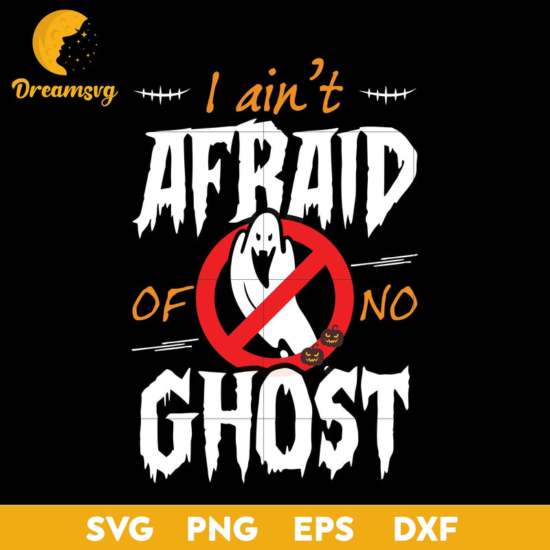 I ain't afraid of no ghost svg, Halloween svg, png, dxf, eps digital file.