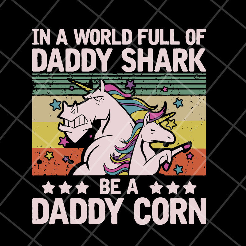 In a world full of daddy shark be a daddy corn svg, Fathers day svg, png, dxf, eps digital file FTD04052103