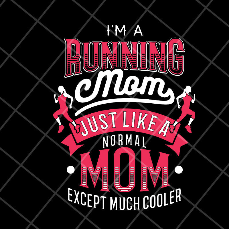 I'm a running mom svg, Mother's day svg, eps, png, dxf digital file MTD16042104