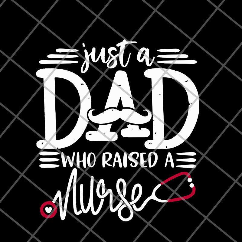 Just a dad who raised a nurse svg, png, dxf, eps digital file FTD02062117