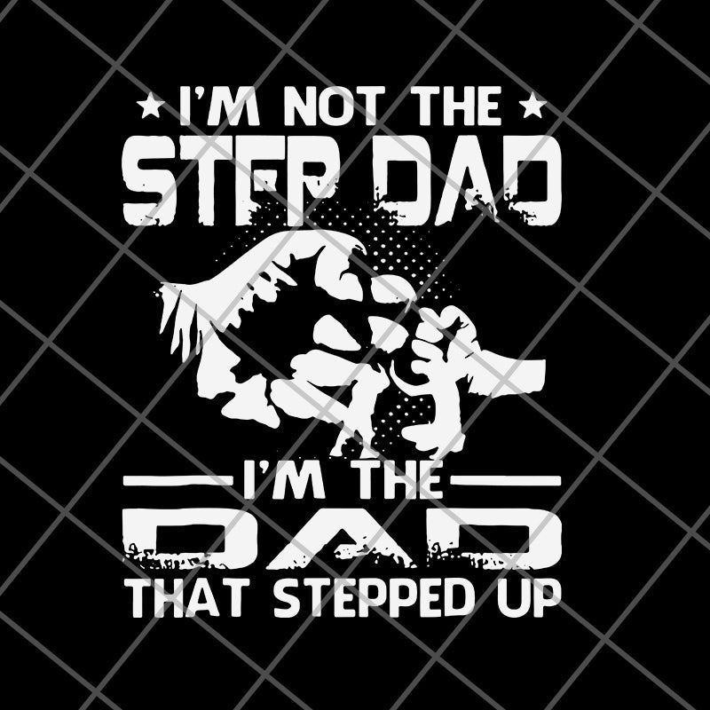 i'm not the step dad svg, png, dxf, eps digital file FTD29052132