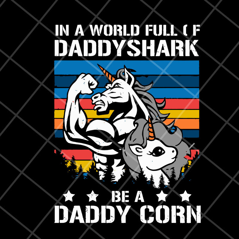 In a world full of daddy shark be a daddy corn svg, Fathers day svg, png, dxf, eps digital file FTD04052102