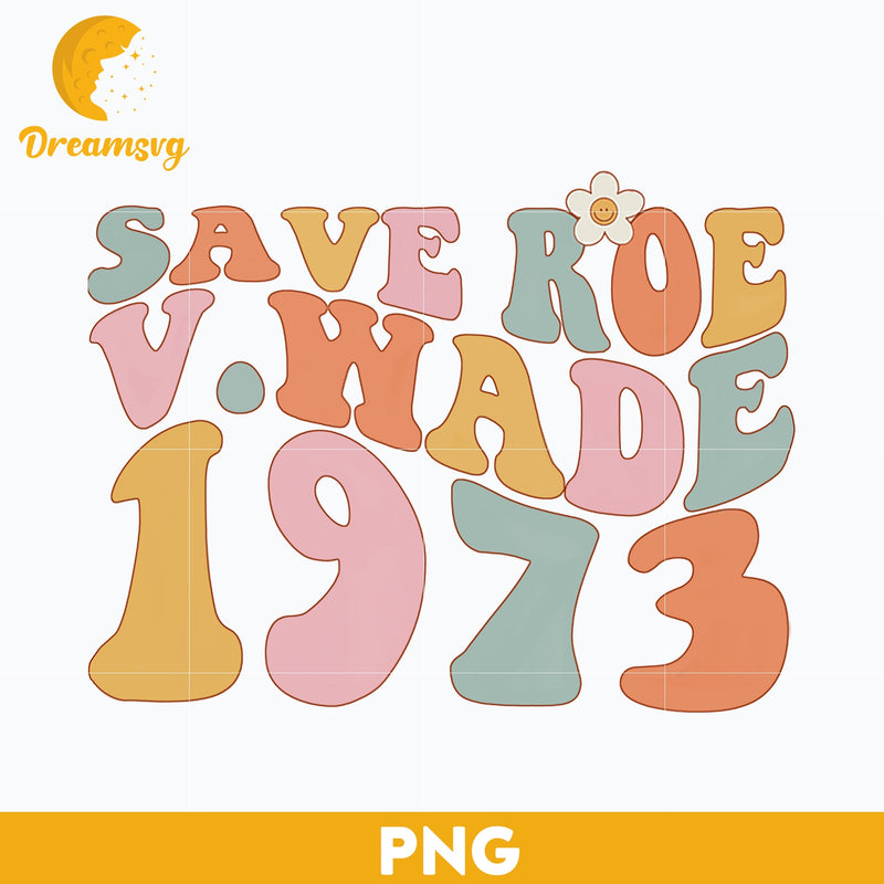 Groovy Save Roe V Wade 1973 Png, PNG file, Digital file.