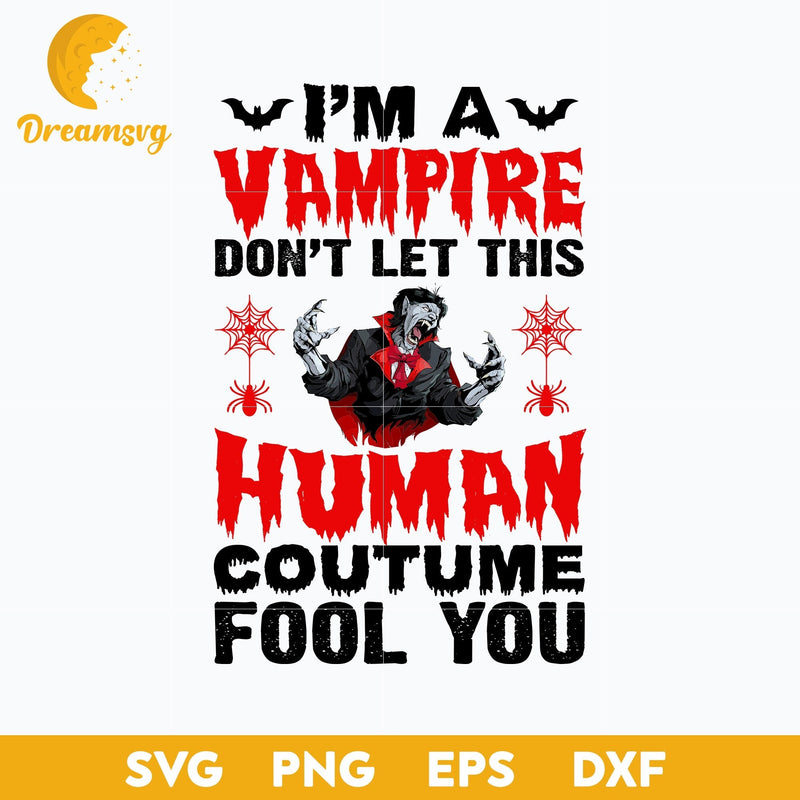 I'm a vampire don't let this human coutume fool you Halloween svg, Halloween svg, png, dxf, eps digital file.