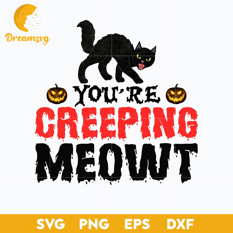 You're creeping meowt svg, Halloween svg, png, dxf, eps digital file.