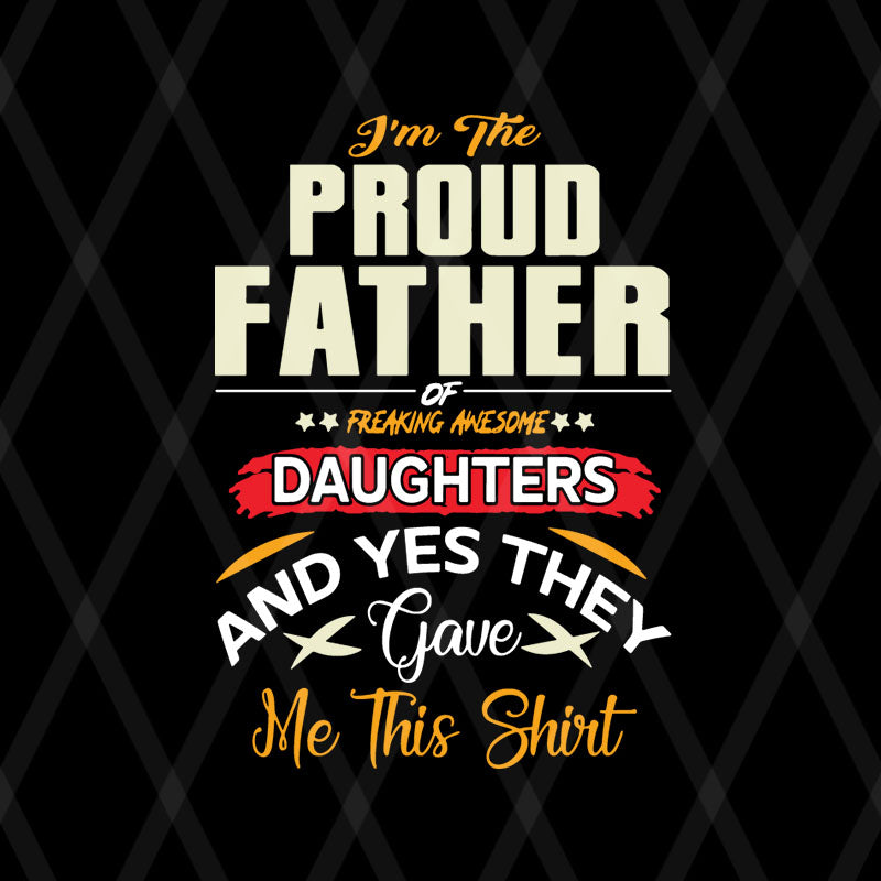 I am a Proud Dad of a Freaking Awesome Daughter Shirt Fathers Day Gift For Men Dad Papa Father And Daughtersvg, png, dxf, eps digital file FTD08062104