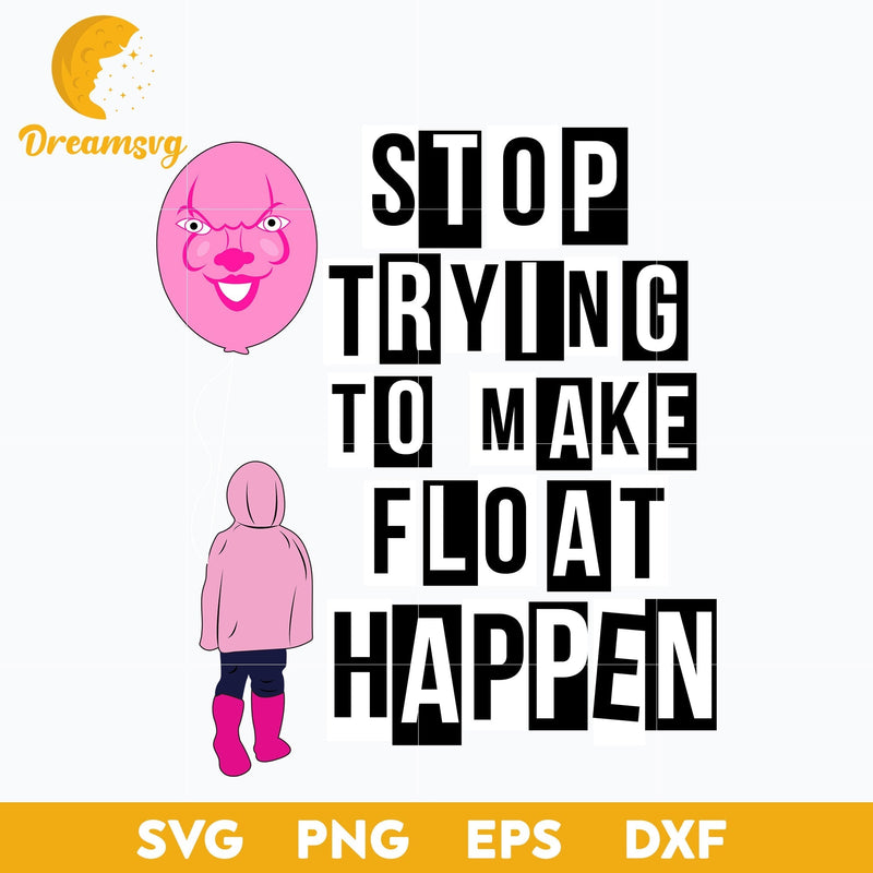 Stop Trying To Make Float Happen Svg, Mean Girls Horror Svg, Halloween Svg, png, dxf, eps digital file.