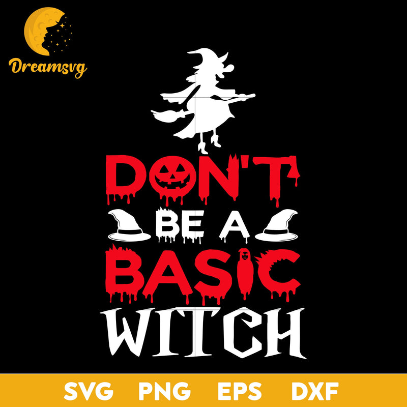 Don't be a basic witch svg, Halloween svg, png, dxf, eps digital file.