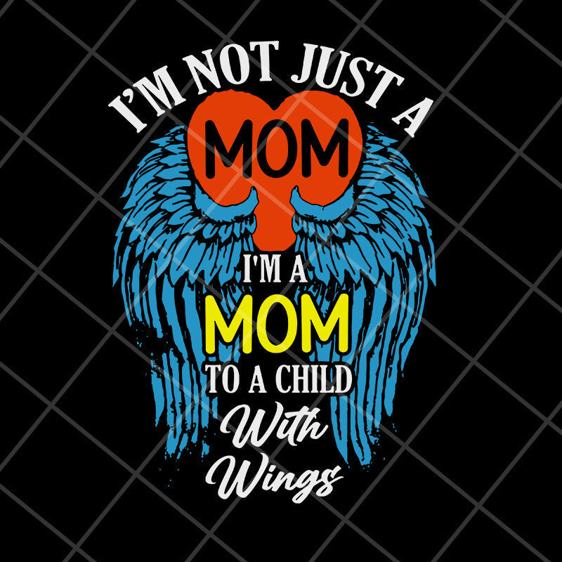 i'm not just a mom to a child with wings svg, Mother's day svg, eps, png, dxf digital file MTD10042105