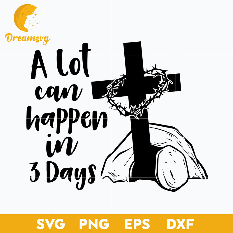 A Lot Can Happen In 3 Days Svg, Christian Easter Svg, Funny Svg, png, dxf, eps digital file.