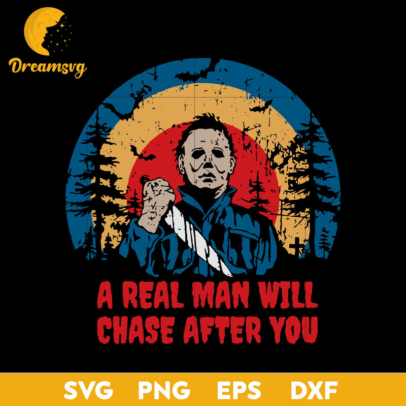 A Real Man Will Chase After You Svg, Halloween Michael Myers Svg, Funny Halloween Quote Design Svg, Funny Real Man Svg, Funny Svg, png, dxf, eps digital file.