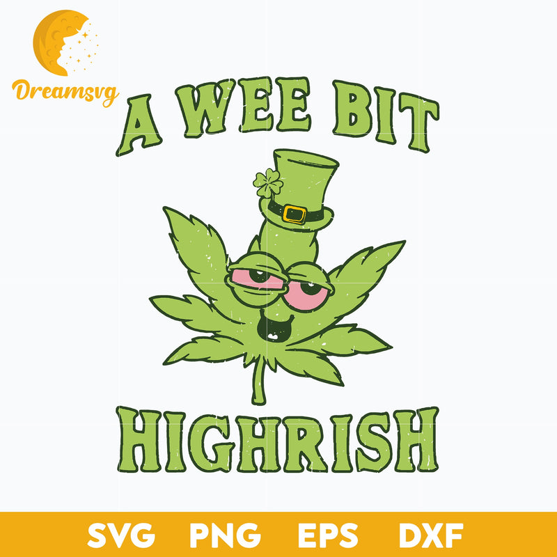 A Wee Bit Highrish Svg, Cannabis Leaves Patricks Day Svg, Funny Svg, png, dxf, eps digital file.