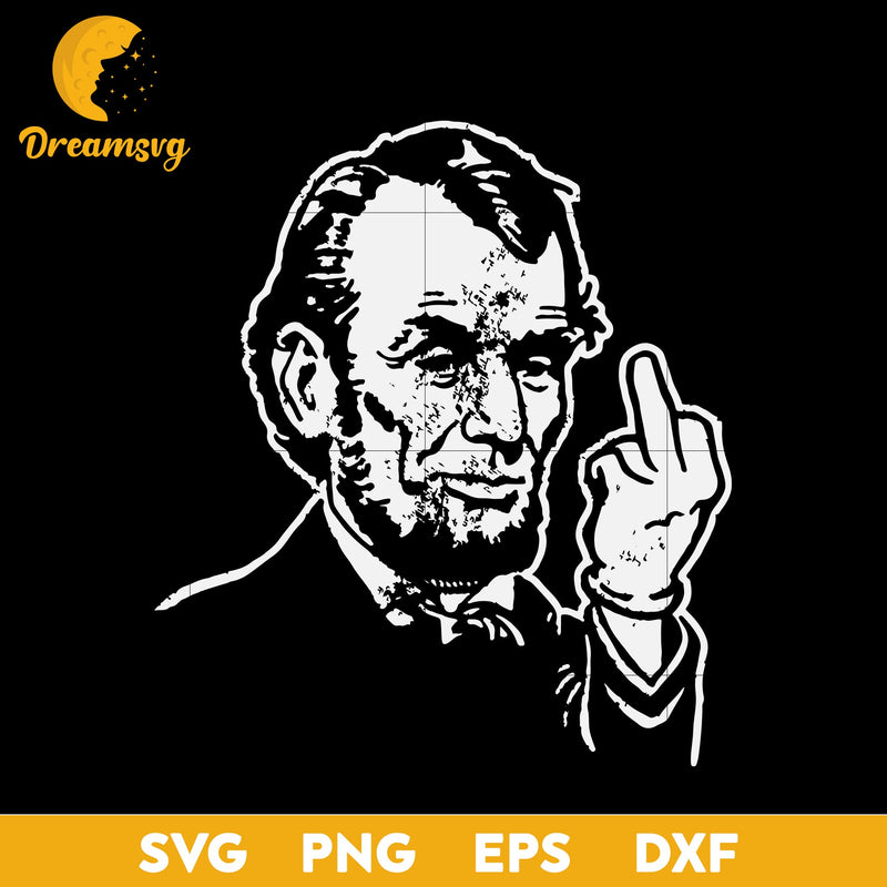 Abraham Lincoln Middle Finger Svg, Abraham Lincoln 4th Of July Svg, President USA Svg, Funny Svg, png, dxf, eps digital file.