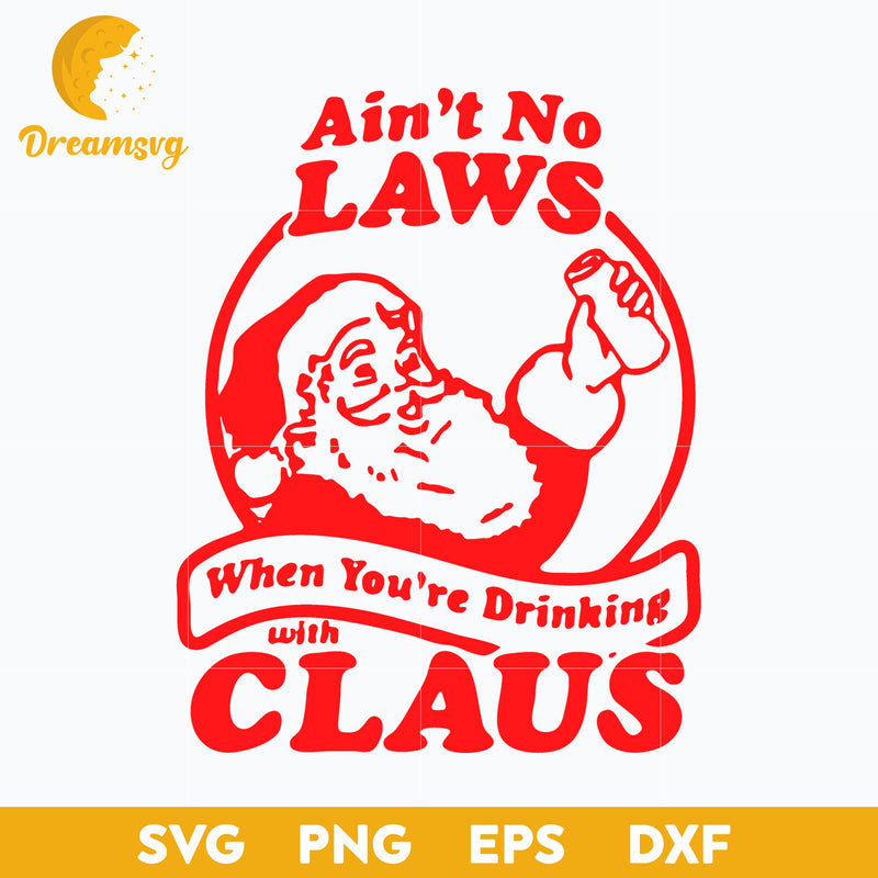 Ain't No Laws When You're Drinking Claws Svg, Funny Svg, png, dxf, eps digital file.