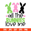 All The Bunnies Love Me Svg, Happy Easter Svg, Easter egg Svg, Spring Svg, Cricut, Silhouette Vector Cut File