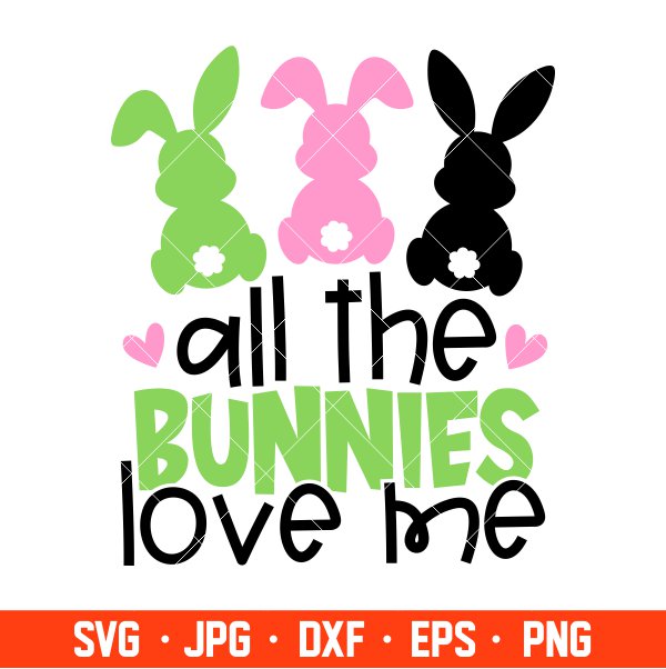 All The Bunnies Love Me Svg, Happy Easter Svg, Easter egg Svg, Spring Svg, Cricut, Silhouette Vector Cut File