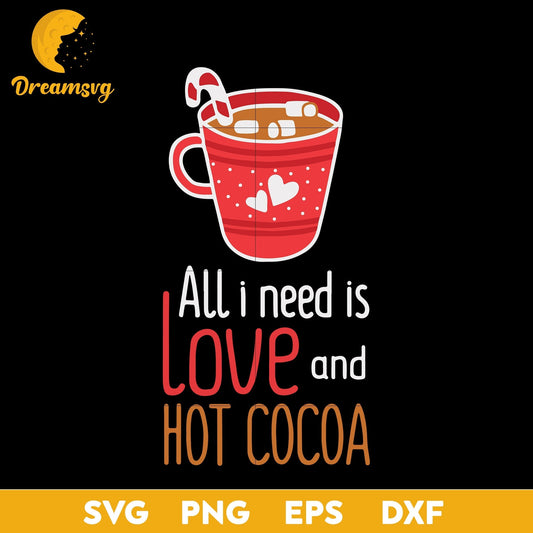 All I Need Is Love And Hot Cocoa Svg, Funny Svg, Png, Dxf, Eps Digital File.