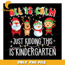 All Is Calm Just Kidding This Is Kindergarten png, funny quotes png, christmas png