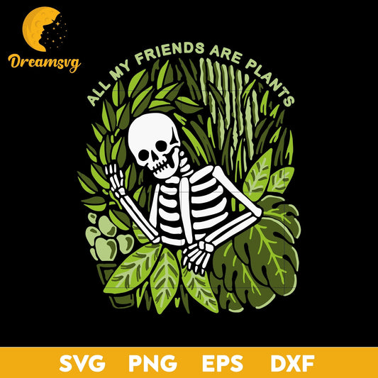 All My Friends Are Plants Svg, Funny Svg, Png, Dxf, Eps Digital File.
