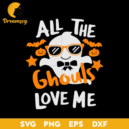 All The Ghouls Love Me Svg, Boo Halloween svg, Funny Svg, Png, Dxf, Eps Digital File.