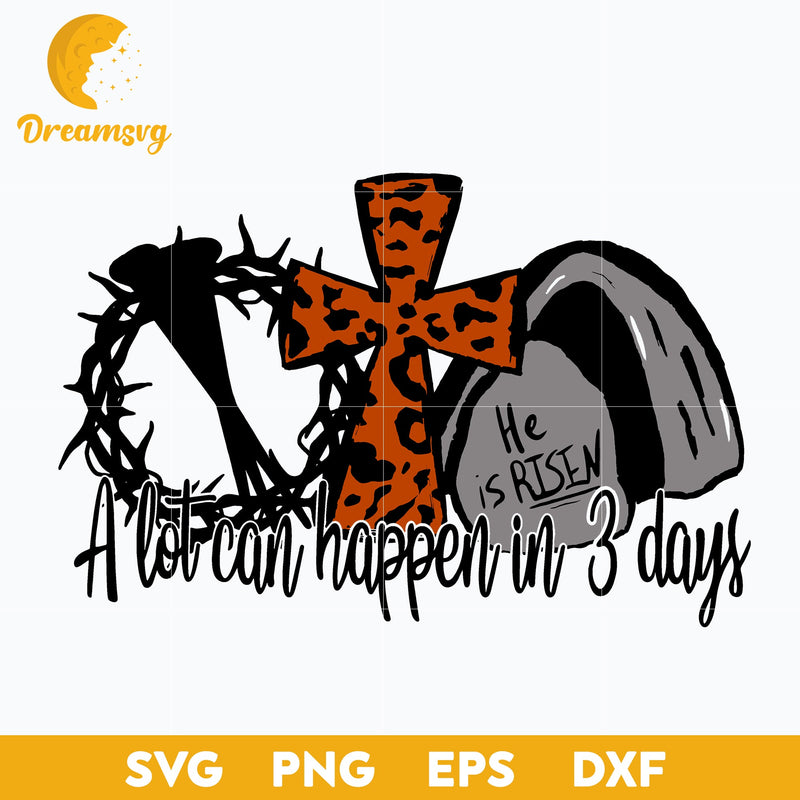 A Lot Can Happen In 3 Days Svg, Christian Easter Svg, Funny Svg, png, dxf, eps digital file.