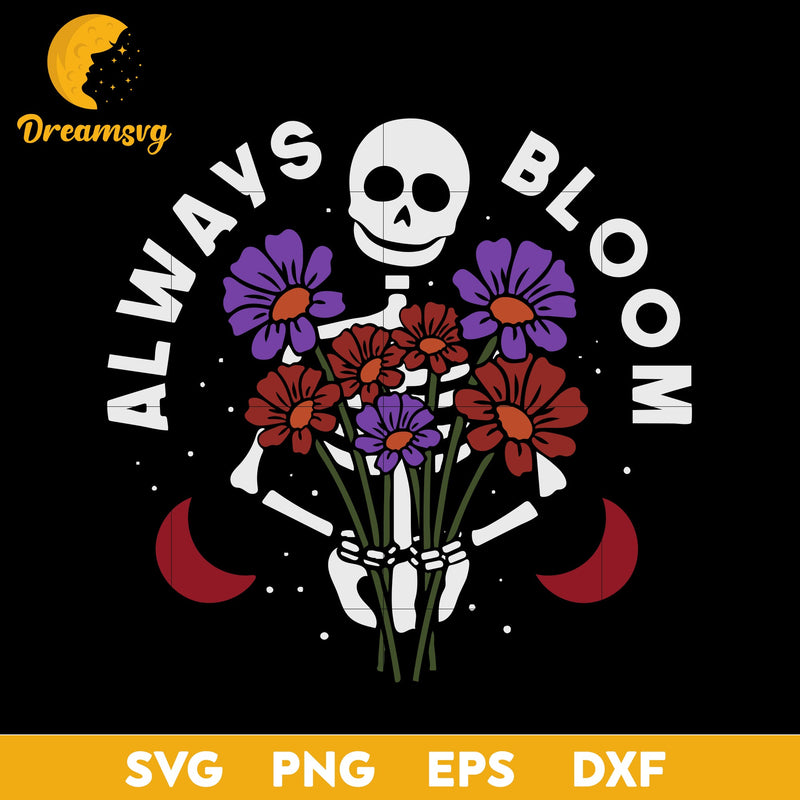 Always Bloom Svg, Funny Svg, Png, Dxf, Eps Digital File.