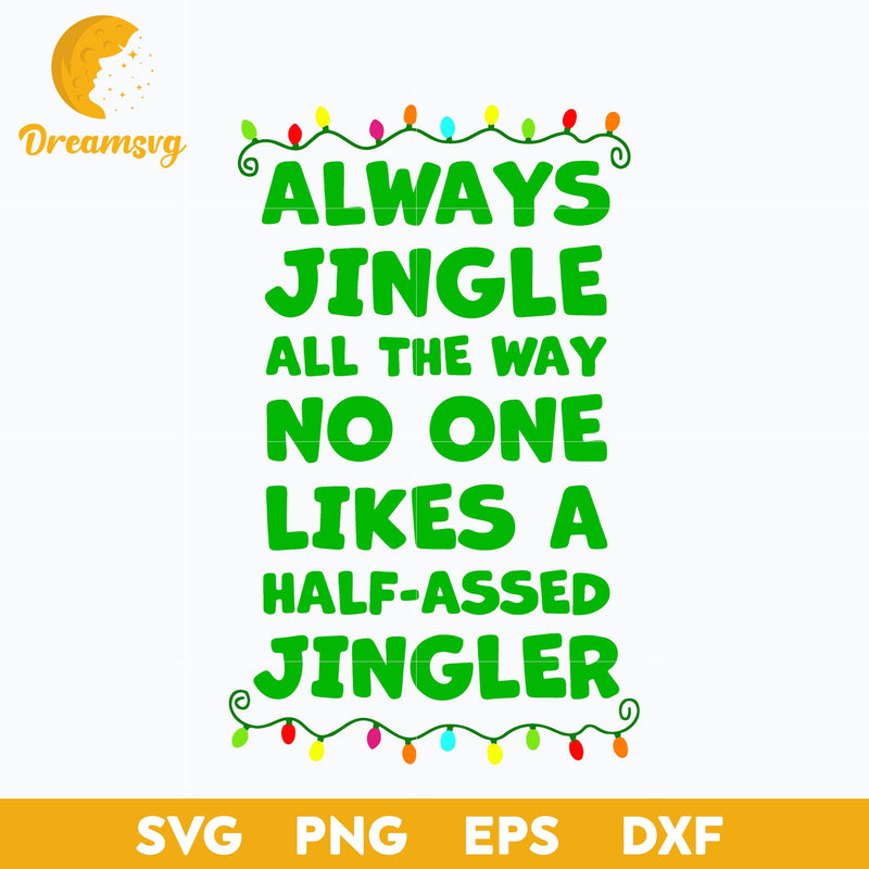 Always Jingle All The Way No One Likes A Half Assed Jingle Svg, Funny Svg, Png, Dxf, Eps Digital File.