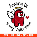Among Us is My Valentine Svg, Valentine’s Day Svg, Valentine Svg, Among Imposter Svg, Cricut, Silhouette Vector Cut File