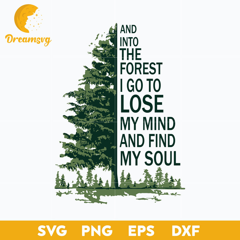 And Into The Forest I Go To Lose My Mind And Find My Soul Svg, Funny Svg, Png, Dxf, Eps Digital File.