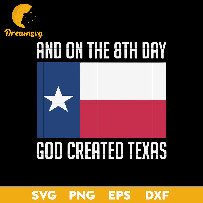 And on the 8th day God created Texas Svg, Funny Svg, Png, Dxf, Eps Digital File.