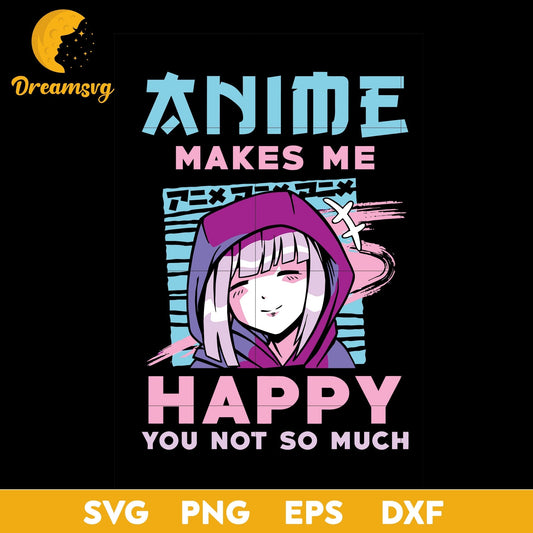 Anime Makes Me Happy You Not So Much Svg, Love Anime Svg , file for cricut ,Anime svg, png, eps, dxf digital download