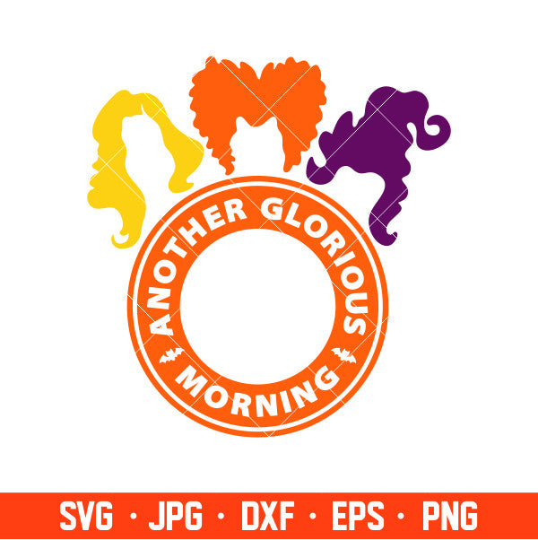 Another Glorious Morning Starbucks Svg, Hocus Pocus Svg, Sanderson Sisters Svg, Cricut, Silhouette Cut File