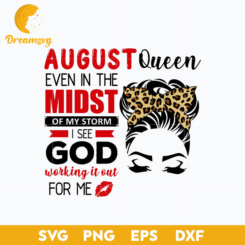 August Queen Even In The Midst Svg, Funny Svg, Png, Dxf, Eps Digital File.