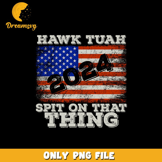 American Flag Hawk Tuah 2024 png, Spit On That Thang png