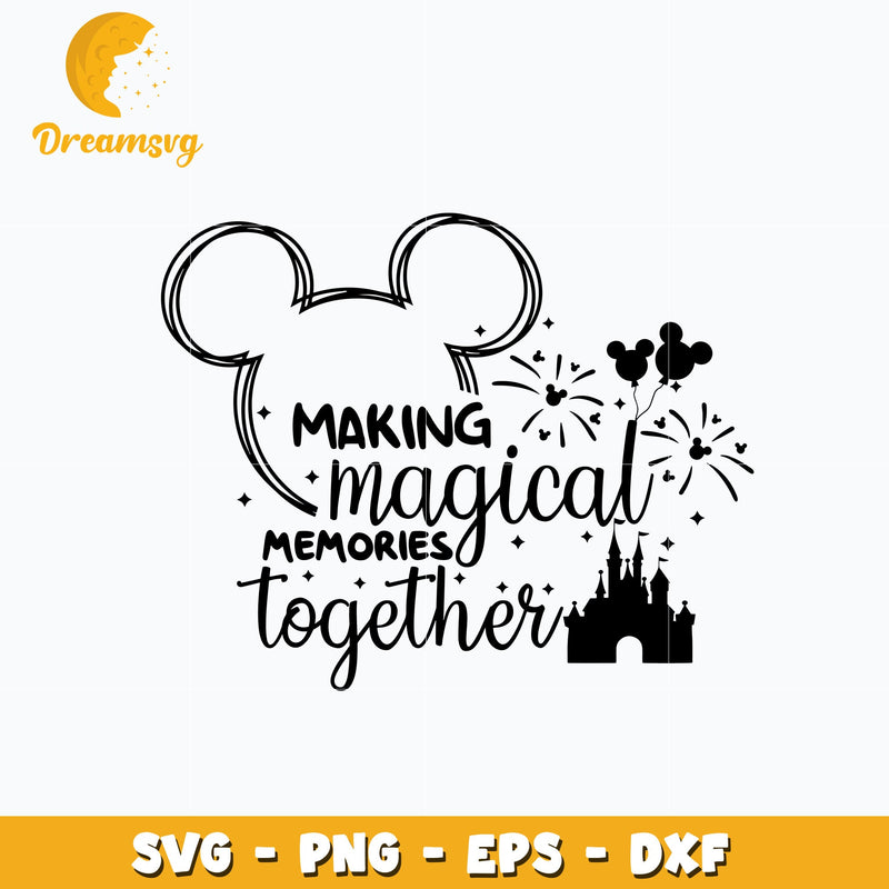 Mickey making magical memories together svg