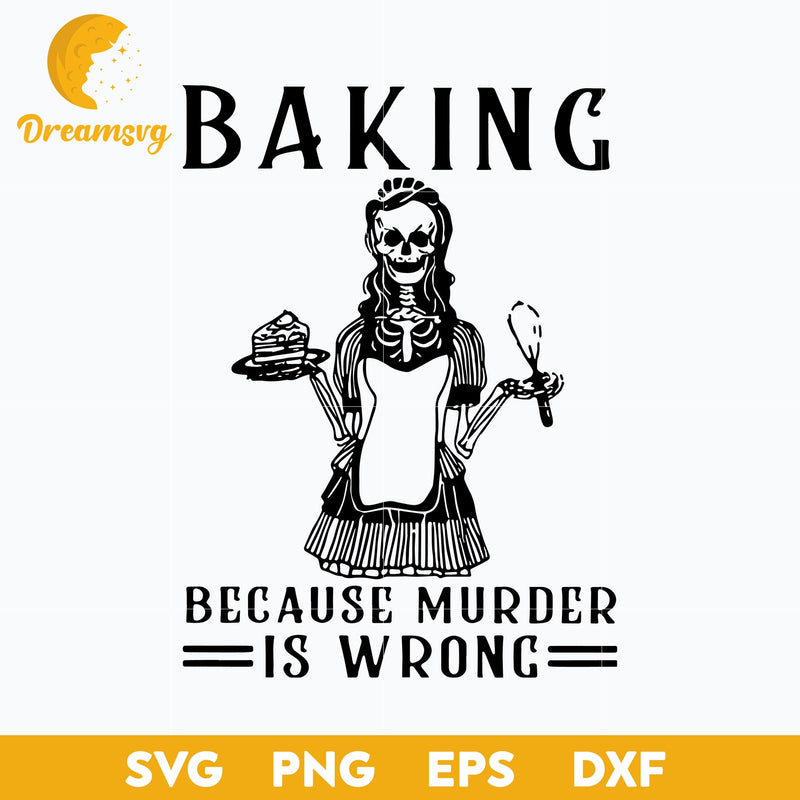 Baking Because Murder Is Wrong Svg, Funny Svg, Png, Dxf, Eps Digital File.