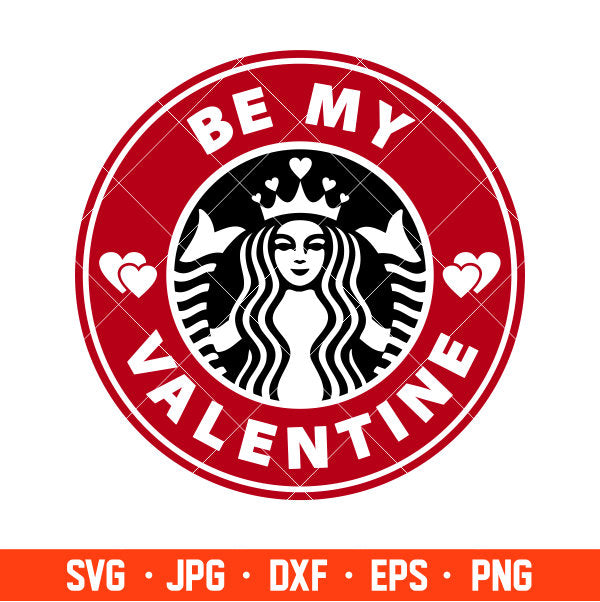 Be My Valentine Starbucks Coffee Svg, Valentine’s Day Svg, Cricut, Silhouette Vector Cut File