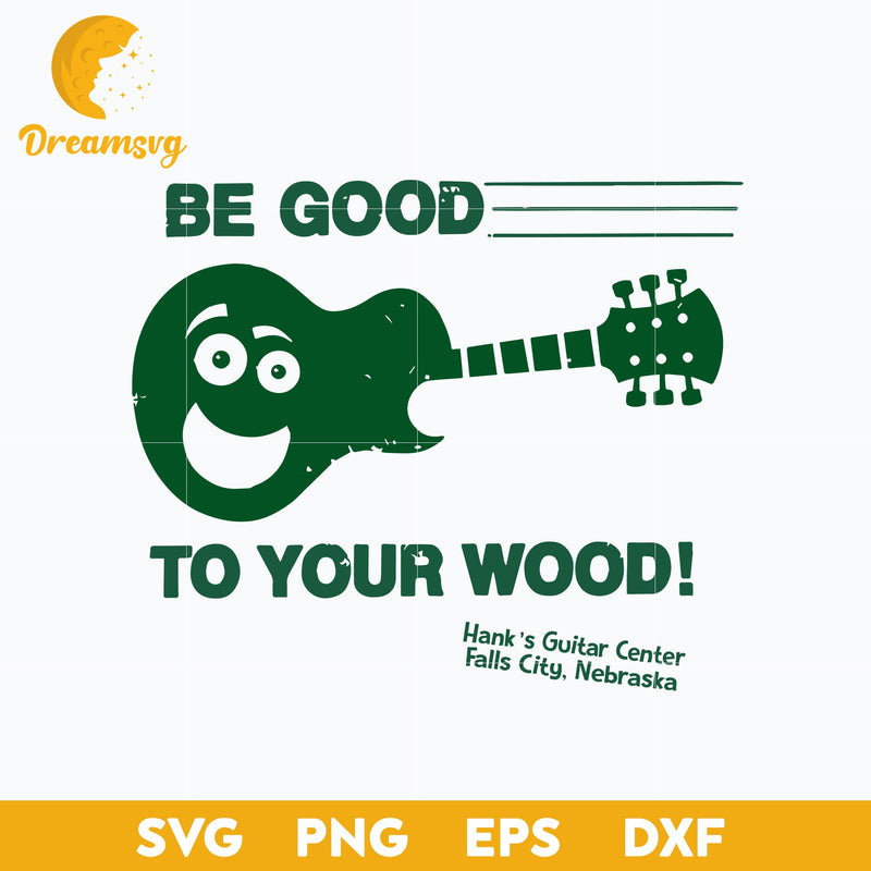 Be Good to Your Wood Svg Funny Svg, Png, Dxf, Eps Digital File.