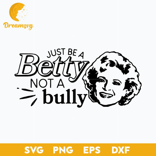Be a Betty Not a Bully Svg, Funny Svg, Png, Dxf, Eps Digital File.