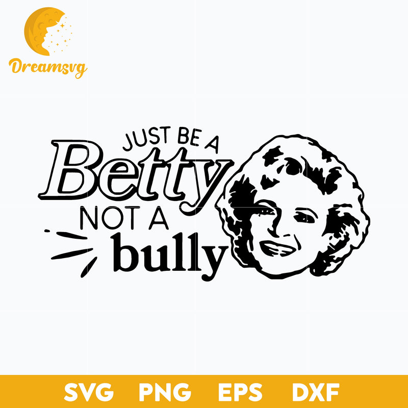 Be a Betty Not a Bully Svg, Funny Svg, Png, Dxf, Eps Digital File.