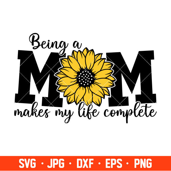 Being A Mom Makes My Life Complete Svg, Mom Life Svg, Mother’s day Svg, Best Mama Svg, Cricut, Silhouette Vector Cut File