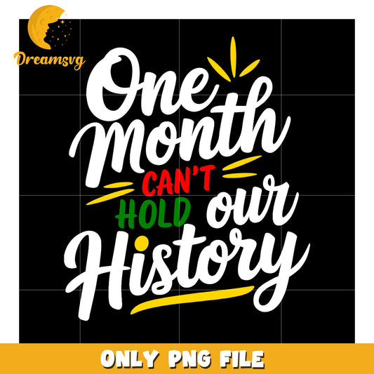 Black History Month PNG One Month Cant Hold Our History
