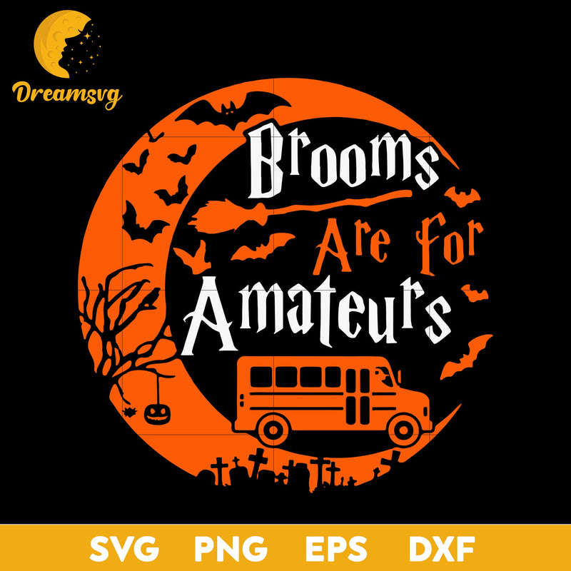 Brooms Are For Amateurs Bus Driver Halloween svg, Halloween svg, png, dxf, eps digital file.