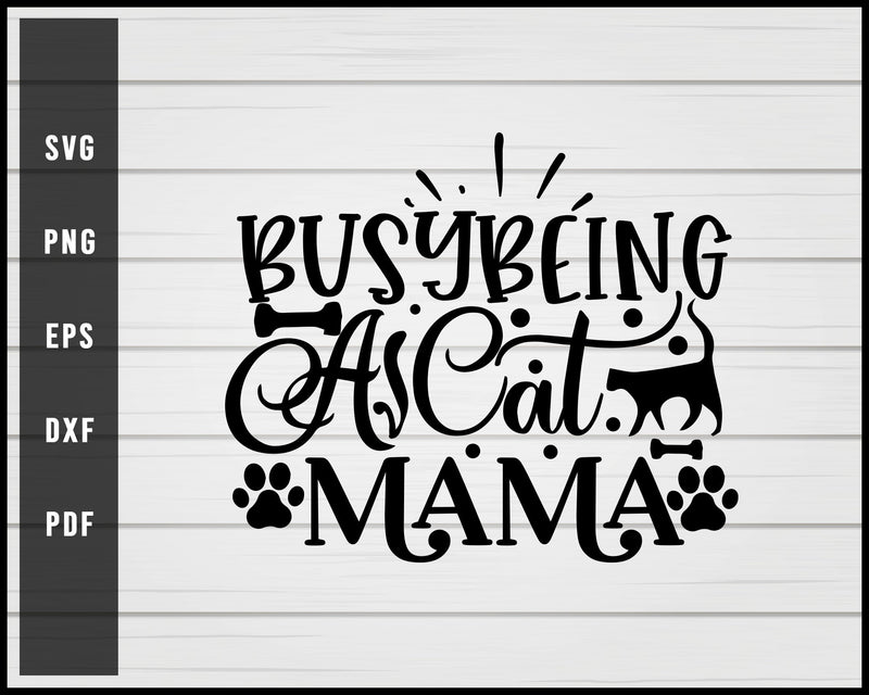 Busy Being A Cat Mama svg png Silhouette Designs For Cricut And Printable Files